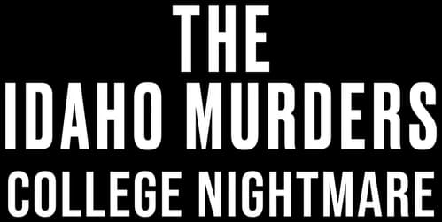 The Idaho Murders: College Nightmare